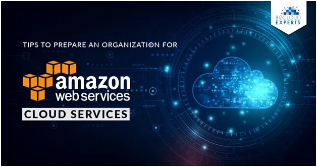 Steps to Follow for Preparing Your Organization for AWS Cloud Services