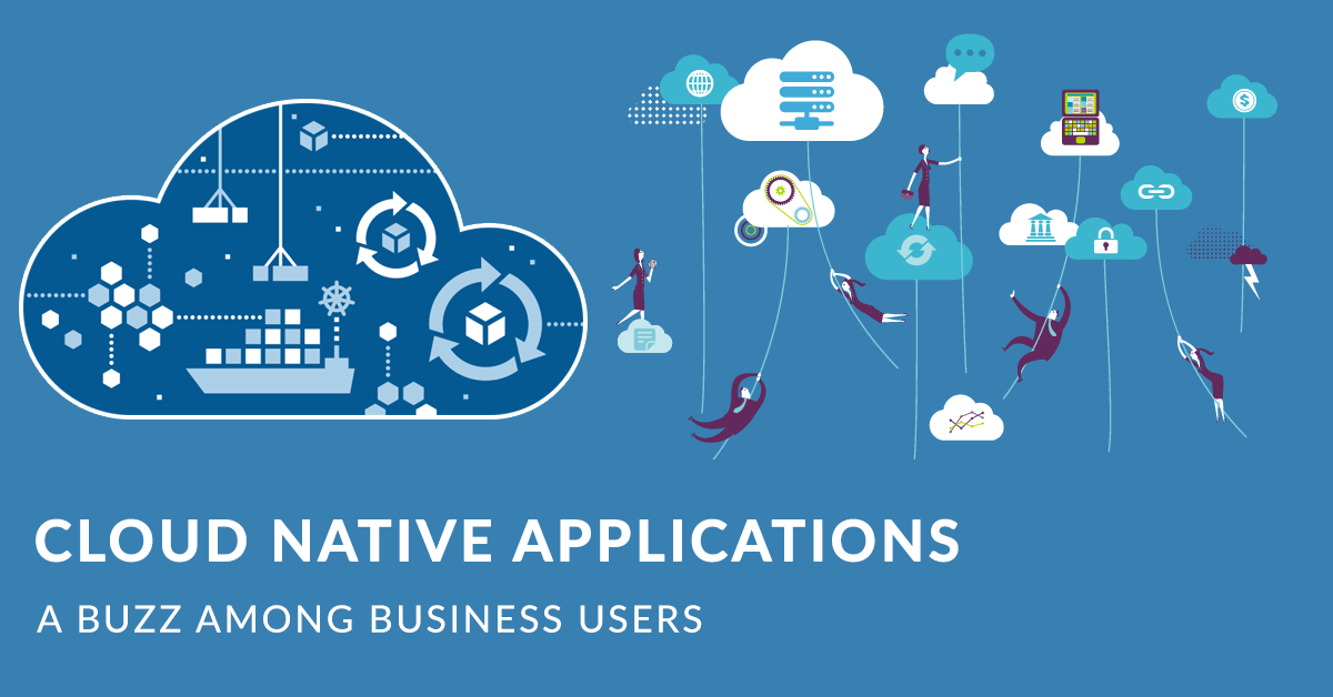 Cloud Native Applications – A Hot Choice Among Business Users
